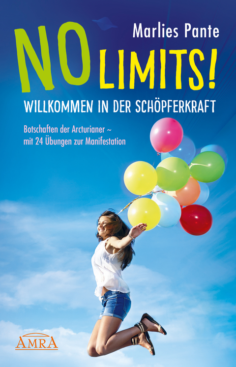 NO LIMITS! WILLKOMMEN IN DER SCHÖPFERKRAFT: Botschaften der Arcturianer – mit 24 Übungen zur Manifestation - Marlies Pante