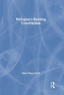 Rivington's Building Construction - Percy Major Smith