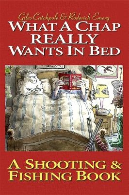 What a Chap Really Wants in Bed - Giles Catchpole