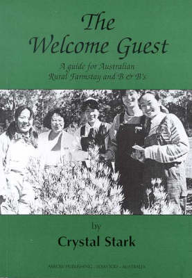 The Welcome Guest: a Guide for Australian Rural Farmstay and B & B'S