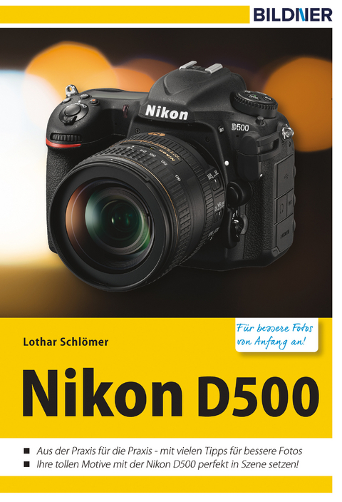Nikon D500 - F&uuml;r bessere Fotos von Anfang an! - Lothar Schl&ouml;mer