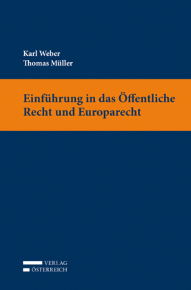 Einf&uuml;hrung in das &ouml;ffentliche Recht und Europarecht - Karl Weber, Thomas M&uuml;ller
