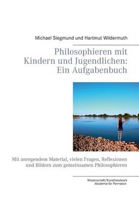 Philosophieren mit Kindern und Jugendlichen: Ein Aufgabenbuch