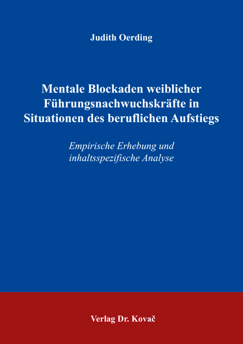 Mentale Blockaden weiblicher F&uuml;hrungsnachwuchskr&auml;fte in Situationen des beruflichen Aufstiegs - Judith Oerding