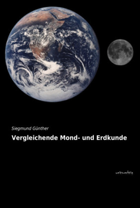 Vergleichende Mond- und Erdkunde - Siegmund G&uuml;nther