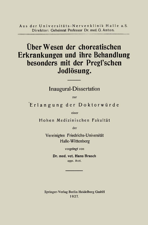 &Uuml;ber Wesen der choreatischen Erkrankungen und ihre Behandlung, besonders mit der Pregl&rsquo;schen Jodl&ouml;sung - Hans Brasch