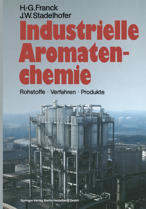 Industrielle Aromatenchemie - Heinz-Gerhard Franck, J&uuml;rgen W. Stadelhofer