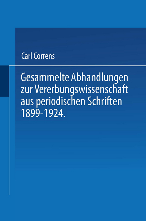 Gesammelte Abhandlungen zur Vererbungswissenschaft aus periodischen Schriften 1899-1924. Zum 60. Geburtstag von C. E. Correns hrsg. von der Deutschen Gesellschaft f&uuml;r Vererbungswissenschaft. - Carl Correns