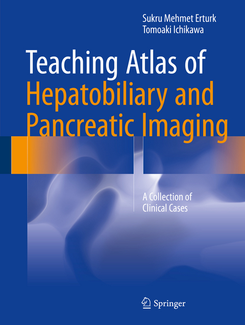 Teaching Atlas of Hepatobiliary and Pancreatic Imaging - Sukru Mehmet Erturk, Tomoaki Ichikawa