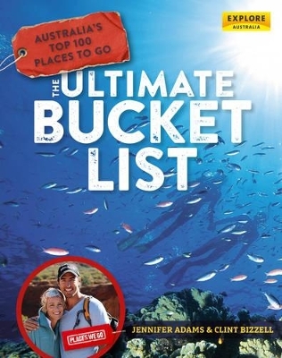 Australia's Top 100 Places to Go &ndash; The Ultimate Bucket List - Jennifer Adams, Clint Bizzell