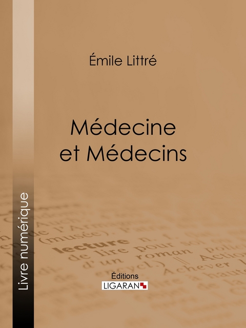 M&eacute;decine et M&eacute;decins - &Eacute;mile Littr&eacute;,  Ligaran
