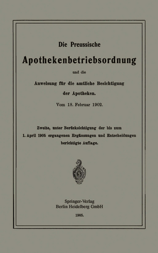 Die Preussische Apothekenbetriebsordnung und die Anweisung für die amtliche Besichtigung der Apotheken. Vom 18. Februar 1902