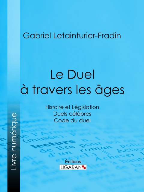 Le Duel &agrave; travers les &acirc;ges - Gabriel Letainturier-Fradin,  Ligaran