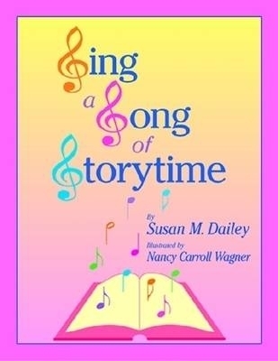 Sing a Song of Storytime - Susan M. Dailey