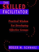 The Skilled Facilitator - Roger M. Schwarz