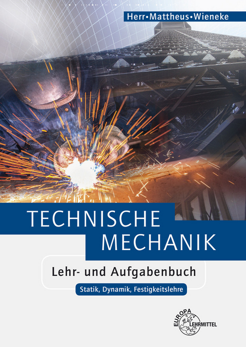 Technische Mechanik Lehr- und Aufgabenbuch - Horst Herr, Bernd Mattheus, Falko Wieneke
