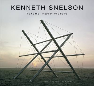 Kenneth Snelson: Forces Made Visible - Eleanor Heartney