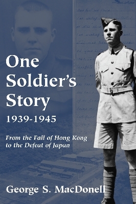 One Soldier's Story: 1939-1945 - George S. MacDonell