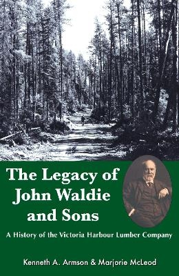 The Legacy of John Waldie and Sons - Kenneth A. Armson, Marjorie Mcleod