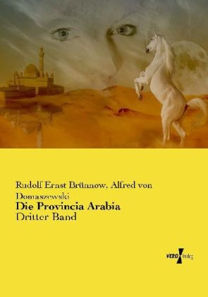Die Provincia Arabia - Rudolf Ernst Br&uuml;nnow, Alfred Von Domaszewski