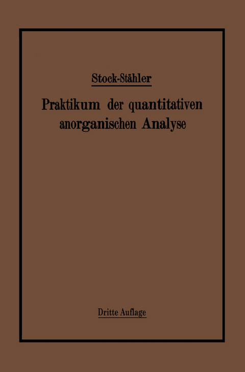 Praktikum der quantitativen anorganischen Analyse - Alfred Stock, Arthur St&auml;hler