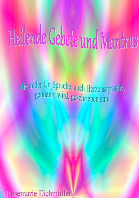 Heilende Gebete und Mantras - Rosemarie Eichm&uuml;ller