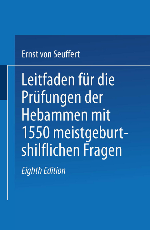 Leitfaden f&uuml;r die Pr&uuml;fungen der Hebammen - Ernst von Seuffert