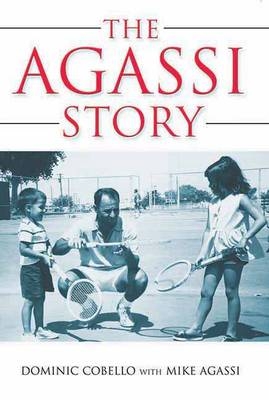 The Agassi Story - Dominic Cobello, Mike Agassi, Kate Shoup Welsh