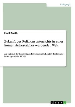 Zukunft des Religionsunterrichts in einer immer vielgestaltiger werdenden Welt - Frank Speth
