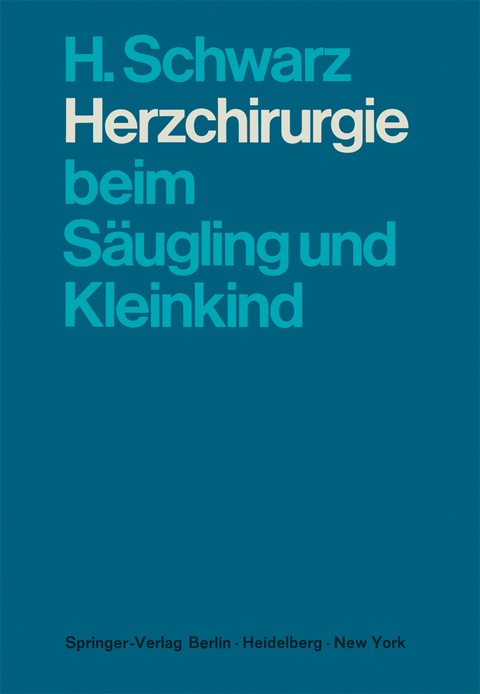Herzchirurgie beim S&auml;ugling und Kleinkind - H. Schwarz