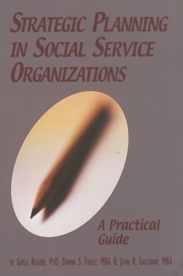 Strategic Planning in Social Service Organizations - Gayla Rogers, Donna Finlay, John Galloway
