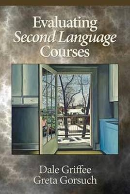 Evaluating Second Language Courses -  Greta Gorsuch,  Dale Griffee