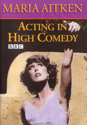 Acting in High Comedy - Maria Aitken