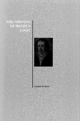 The Opening of Hegel's Logic - Stephen Houlgate