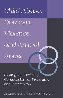 Child Abuse, Domestic Violence, and Animal Abuse - Frank Ascione, Phil Arkow