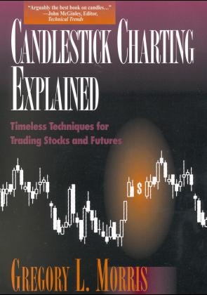 Candlestick Charting Explained: Timeless Techniques for Trading Stocks and Futures - Gregory Morris