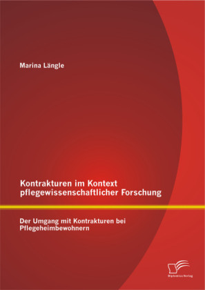 Kontrakturen im Kontext pflegewissenschaftlicher Forschung: Der Umgang mit Kontrakturen bei Pflegeheimbewohnern