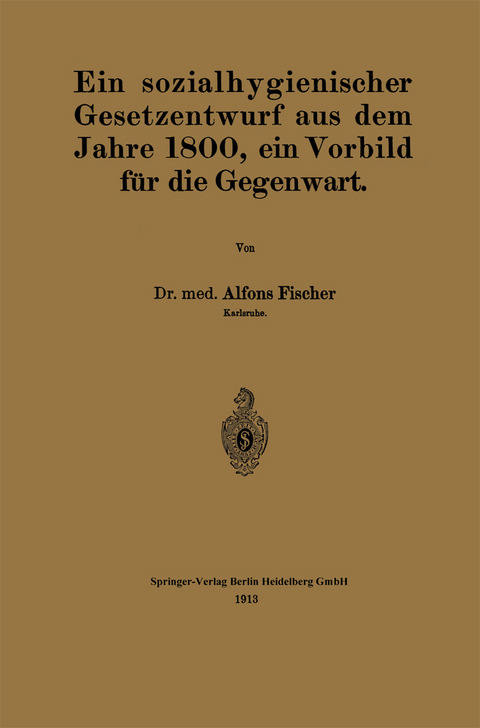 Ein sozialhygienischer Gesetzentwurf aus dem Jahre 1800, ein Vorbild f&uuml;r die Gegenwart - Alfons Fischer