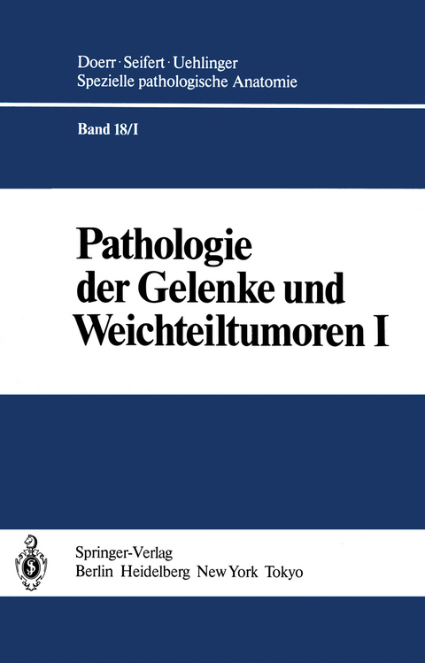 Pathologie der Gelenke und Weichteiltumoren - M. Aufdermaur, E. Baur, H.G. Fassbender, G. Geiler, W.-W. H&ouml;pker, H.P. Meister, W. Mohr, P. Stiehl, J. Thurner, B. Tillmann, G. T&ouml;ndury