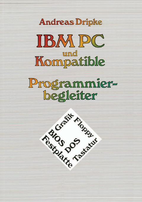 IBM PC und Kompatible Programmierbegleiter - Andreas Dripke