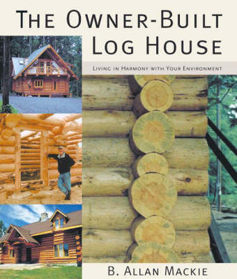 The Owner-built Log House - B. Allan MacKie