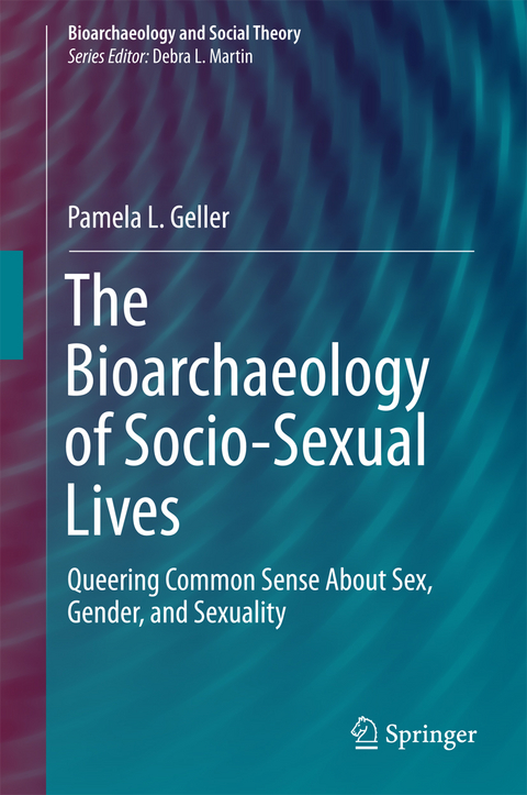 The Bioarchaeology of Socio-Sexual Lives - Pamela L. Geller