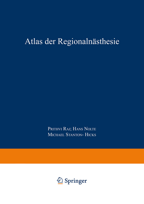 Atlas der Regionalan&auml;sthesie - P. Prithri Raj, Hans Nolte, Michael Stanton-Hicks