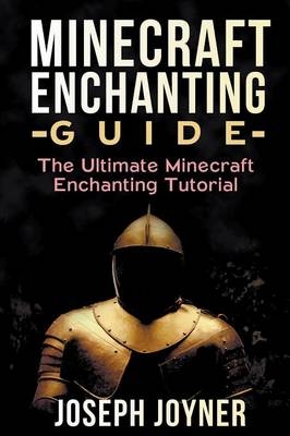 Minecraft Enchanting Guide - Joseph Joyner