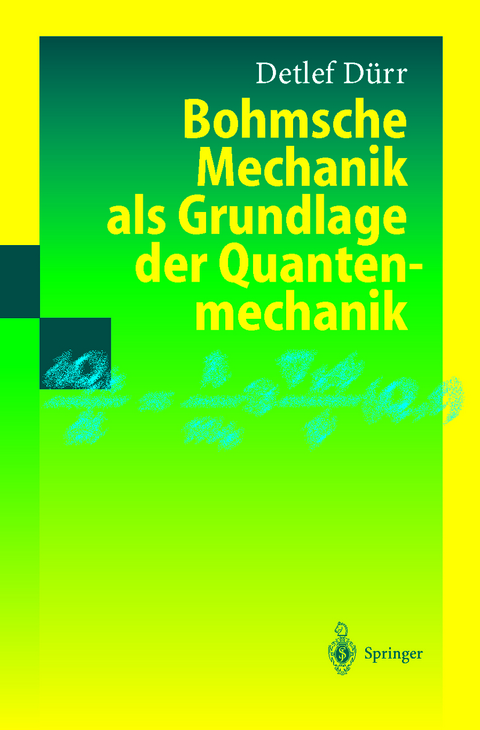 Bohmsche Mechanik als Grundlage der Quantenmechanik - Detlef D&uuml;rr