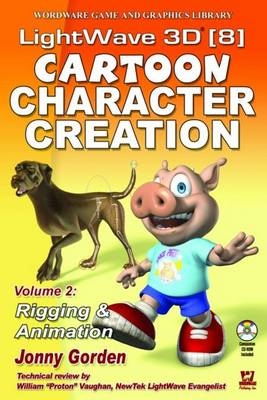 LightWave 3D 8 Cartoon Character Creation: Volume 2 Rigging & Animation