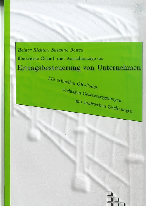 Illustrierte Grund- und Anschlussz&uuml;ge der Ertragsbesteuerung von Unternehmen - Heiner Richter, Susanne Bowen
