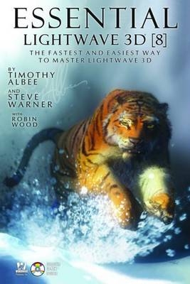 Essential LightWave 3D 8: The Fastest Way to Master LightWave 3D - Timothy Albee, Steve Warner, Robin Wood