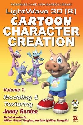 LightWave 3D 8 Cartoon Character Creation: Volume 1 Modeling & Texturing