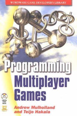 PROGRAMMING MULTIPLAYER GAMES - Andrew Mulholland, Teijo Hakala